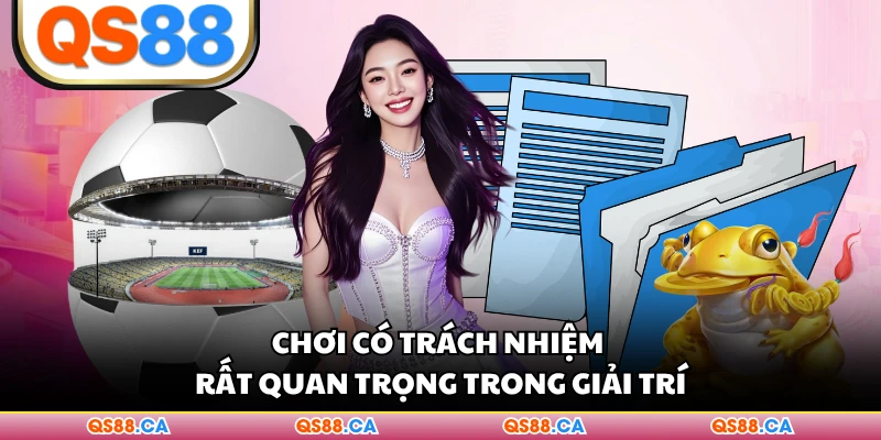 Chơi có trách nhiệm rất quan trọng trong giải trí