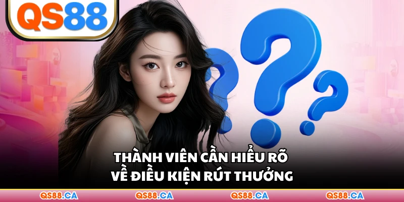 Thành viên cần hiểu rõ về điều kiện rút thưởng