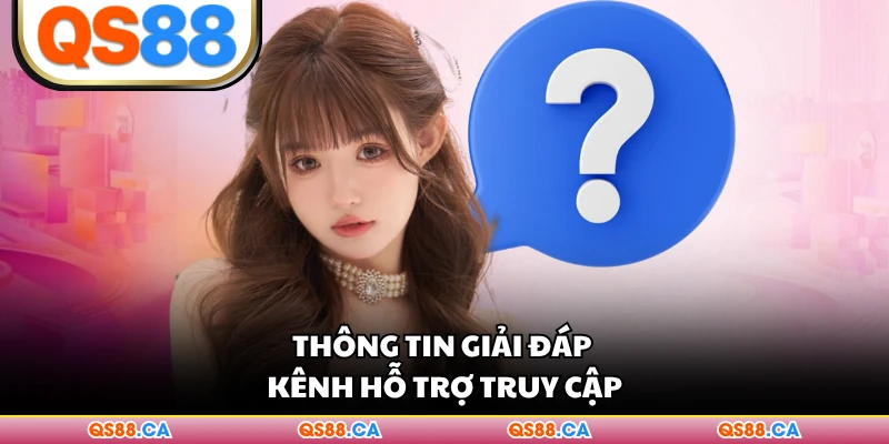 Thông tin giải đáp kênh hỗ trợ truy cập
